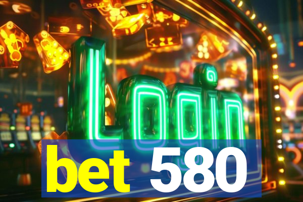 bet 580